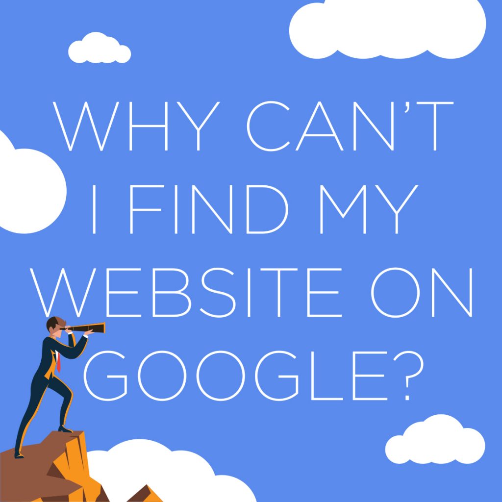 Why can’t I find my website on Google