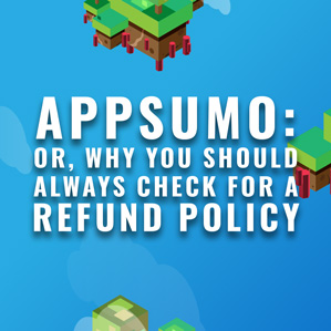 APPSUMO: Or Why You Should Always Check For a Refund Policy