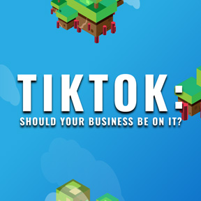 TIKTOK: Should Your Business Be On It?